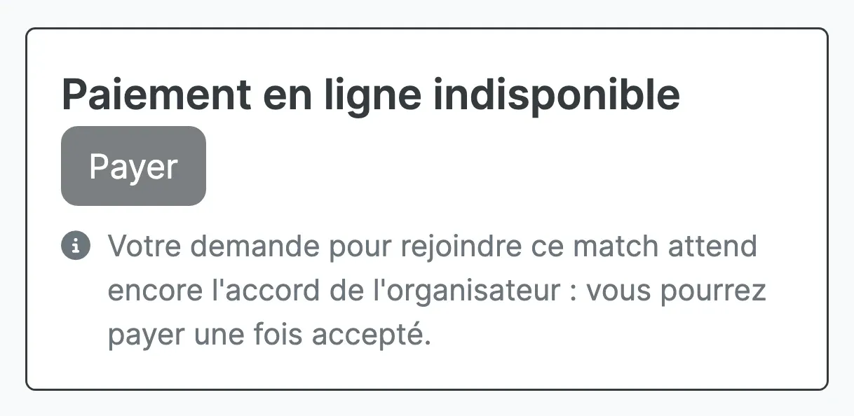 Détail du bloc « Paiement en ligne indisponible » : bouton « Payer » grisé et le message « Votre demande pour rejoindre ce match attend encore l'accord de l'organisateur : vous pourrez payer une fois accepté. »