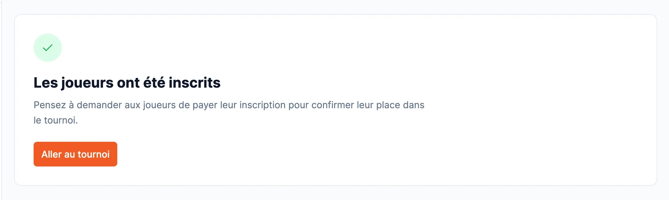 La confirmation « Les joueurs ont été inscrits », avec le rappel de leur demander de payer leur inscription